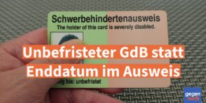 Schwerbehinderung: Unbefristeter Grad der Behinderung statt Enddatum im Ausweis