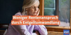 Rente: Weniger Rentenanspruch durch Entgeltumwandlung