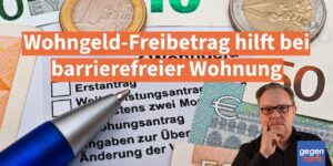 Schwerbehinderung: Wohngeld-Freibetrag hilft bei barrierefreier Wohnung