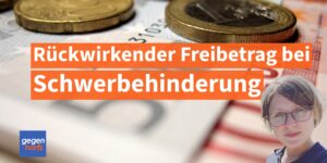 Freibetrag bei Schwerbehinderung: Das geht auch rรผckwirkend