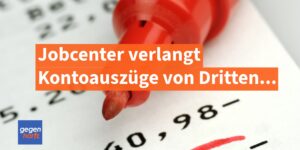 Jobcenter verlangt Kontoauszüge Dritter und versagt Bürgergeld
