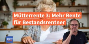 Mütterrente 3: Auch Bestandsrentner erhalten mehr Rente
