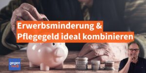 Erwerbsminderungsrente und Pflegegeld: So lassen sie sich ideal kombinieren