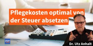 Pflegegrad: Kann ich Pflegekosten von der Steuer absetzen?