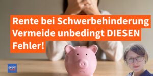 Rente mit Schwerbehinderung: Vermeide unbedingt diesen Fehler