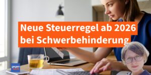 Schwerbehinderung ab 2026: Neue Steuerregel überrascht