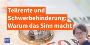 Teilrente bei Schwerbehinderung: Warum das jetzt Sinn macht