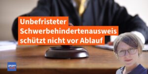 Grundsatzurteil: Unbefristeter Schwerbehindertenausweis schützt nicht vor Ablauf der Schwerbehinderteneigenschaft