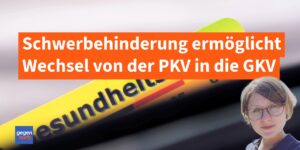 Schwerbehinderung ermöglicht Wechsel von der PKV in die GKV