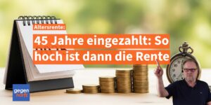45 Jahre in die Rente eingezahlt - so hoch ist die Altersrente
