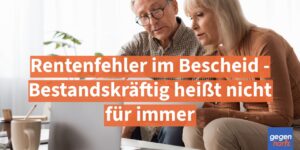 Rente: Fehler im Rentenbescheid - Bestandskräftig heißt nicht für immer