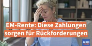EM-Rente: Diese Zahlung sorgt für Rückforderungen der Erwerbsminderungsrente