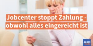 Bรผrgergeld: Jobcenter stoppt Zahlung - obwohl alles eingereicht ist