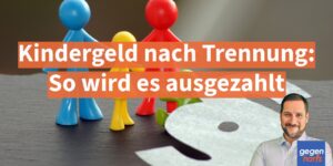 Kindergeld nach Trennung: An diese Person wird es ausgezahlt