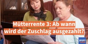 Mütterrente 3: Ab wann wird der Zuschlag zur Rente ausgezahlt?