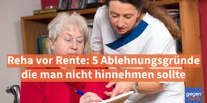 Reha vor Rente: 5 Ablehnungsgründe die man nicht hinnehmen sollte