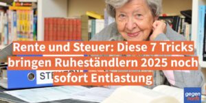 Rente und Steuer: Diese 7 Tricks bringen Ruheständlern 2025 noch sofort Entlastung