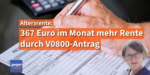 Monatlich 367 Euro mehr Rente wenn der V0800 Antrag ausgefüllt wurde