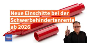 Schwerbehinderung: Neue Einschnitte bei der Schwerbehindertenrente ab 2026