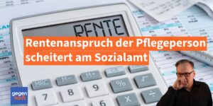 Pflegegeld und Rente: Rentenanspruch der Pflegeperson scheitert am Sozialamt