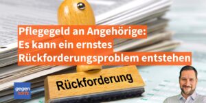 Pflegegeld an Angehörige gegeben: Es kann ein ernstes Rückforderungsproblem entstehen