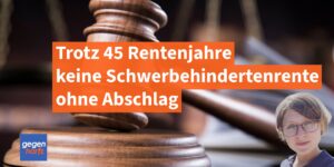 Trotz 45 Rentenjahre keine abschlagsfreie Schwerbehindertenrente - Fatales Urteil