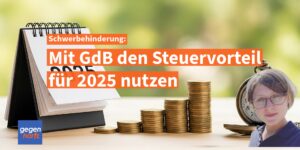 Schwerbehinderung: Mit GdB den Steuervorteil für 2025 nutzen: Warum sich ein Antrag oft rechnet