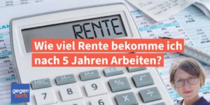 Wie viel Rente bekommt man nach 5 Jahren Arbeit?