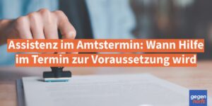 Schwerbehinderung: Assistenz im Amtstermin - Wann Hilfe im Termin zur Voraussetzung wird