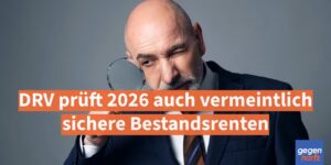 EM-Rente: DRV prüft 2026 auch vermeintlich sichere Bestandsrenten