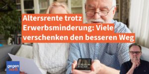 Altersrente trotz Erwerbsminderung: Viele verschenken den besseren Weg