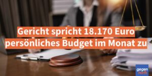 Schwerbehinderung: Gericht spricht 18.170 Euro persönliches Budget im Monat zu