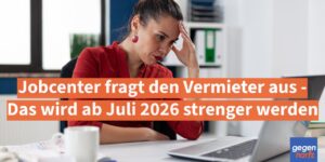 Bürgergeld: Jobcenter fragt den Vermieter aus - Das wird ab Juli 2026 strenger werden