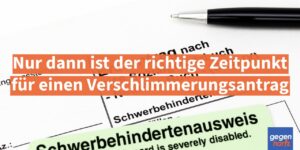 Schwerbehinderung: Nur dann ist der richtige Zeitpunkt für einen Verschlimmerungsantrag