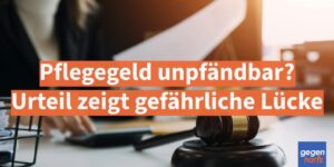 Pflegegeld nicht unpfändbar: Urteil zeigt fatale Lücke