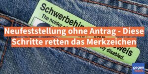 Schwerbehinderung: Neufeststellung ohne Antrag - Diese Schritte retten das Merkzeichen