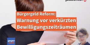 Bürgergeld-Reform: Jobcenter werden rechtswidrig Bewilligungen verkürzen