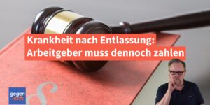 Krankheit nach Entlassung: Arbeitgeber muss trotzdem Lohnfortzahlung leisten