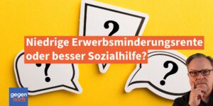 Erwerbsminderung: Besser eine niedrige EM-Rente oder doch Sozialhilfe?