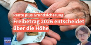 Grundsicherung zur Rente - Der Freibetrag 2026 entscheidet über die Höhe