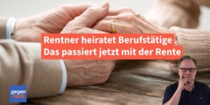 Rentner heiratet Berufstätige - das passiert dann mit der Rente, Steuern und Krankenversicherung
