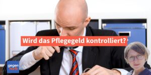 Wird das Pflegegeld kontrolliert?