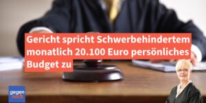 Schwerbehinderung: Gericht spricht monatlich 20.100 Euro persönliches Budget zu