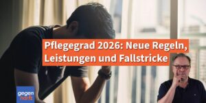 Pflegegrad 2026: Neue Regeln, Leistungen und Fallstricke