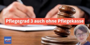 Pflegegrad 3 auch ohne Pflegekasse: Das sagt das Gericht