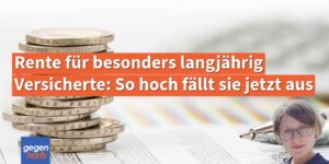 Rente für besonders langjährig Rentenversicherte: So hoch fällt sie jetzt aus