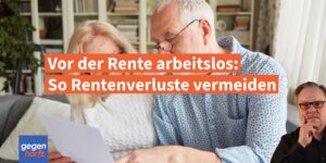 Früher in Rente aber vorher arbeitslos: Rentenverluste können vermieden werden