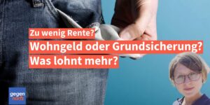 Zu wenig Rente: Grundsicherung oder besser Wohngeld beantragen?