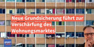 Neue Grundsicherung treibt die Wohnungsnot weiter an