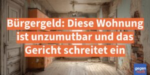 Bürgergeld: Diese Wohnung ist unzumutbar und das Gericht schreitet ein